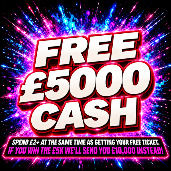 FREE - £5000 Cash - Spend £2+ and win - We'll Send you £10,000 instead